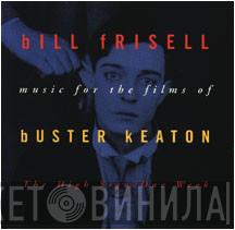 Bill Frisell - Music For The Films Of Buster Keaton: The High Sign/One Week