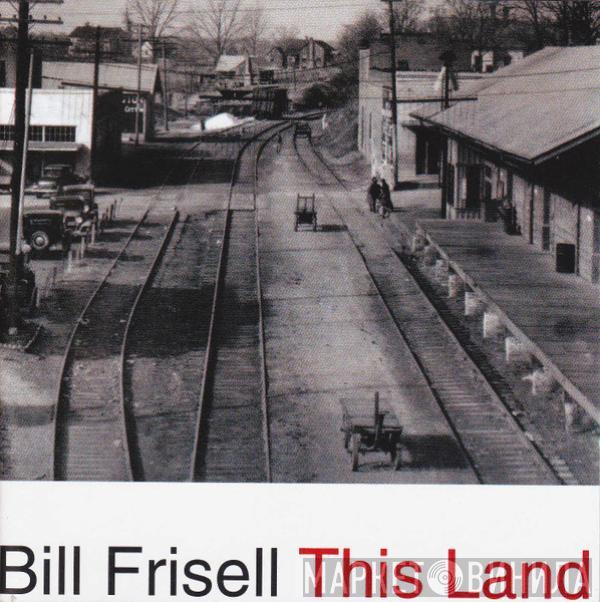 Bill Frisell - This Land