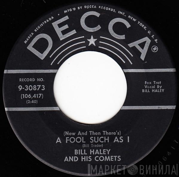  Bill Haley And His Comets  - (Now And Then There's) A Fool Such As I / Where'd You Go Last Night