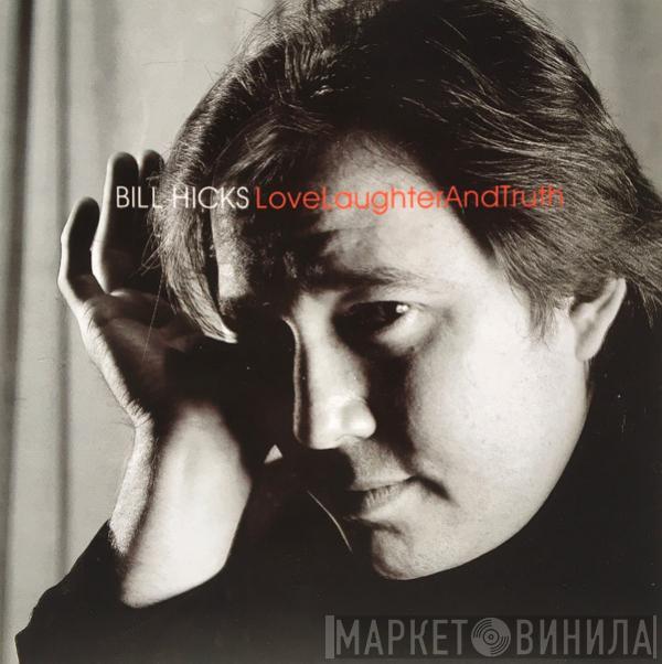 Bill Hicks - Love, Laughter And Truth