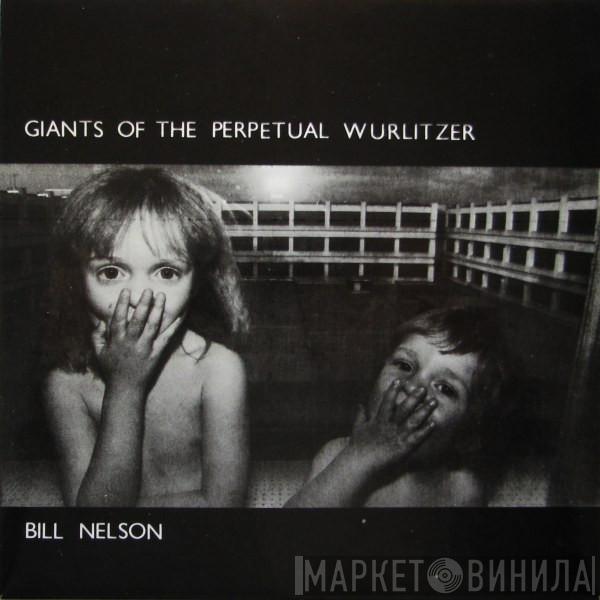 Bill Nelson - Giants Of The Perpetual Wurlitzer