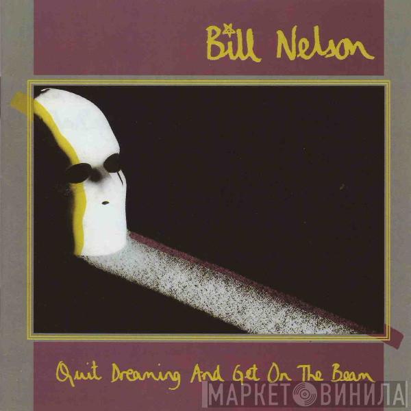  Bill Nelson  - Quit Dreaming And Get On The Beam