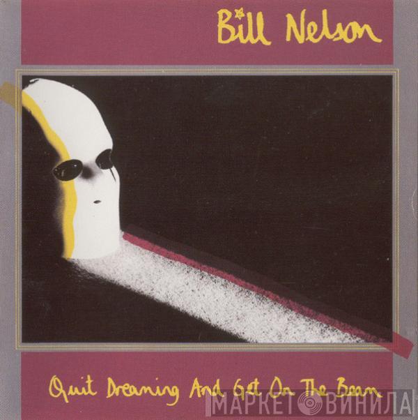  Bill Nelson  - Quit Dreaming And Get On The Beam