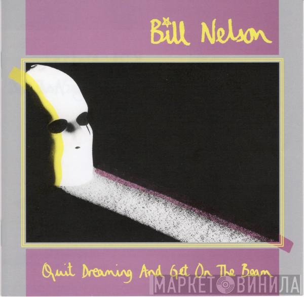  Bill Nelson  - Quit Dreaming And Get On The Beam