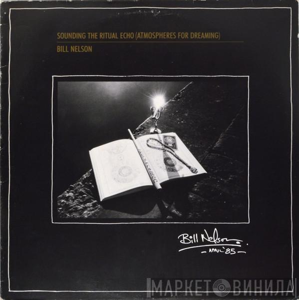 Bill Nelson - Sounding The Ritual Echo (Atmospheres For Dreaming)