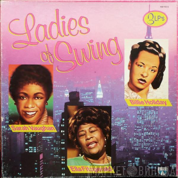 , Billie Holiday , Sarah Vaughan  Ella Fitzgerald  - Ladies Of Swing