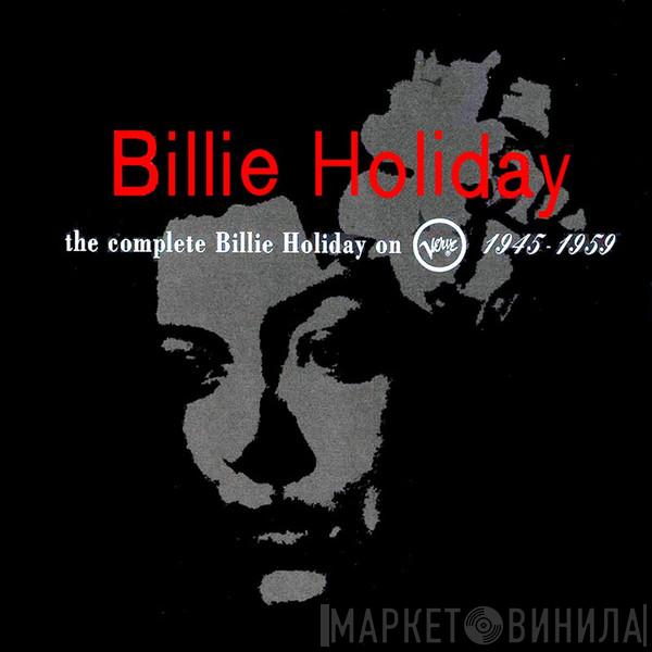  Billie Holiday  - The Complete Billie Holiday On Verve 1945-1959