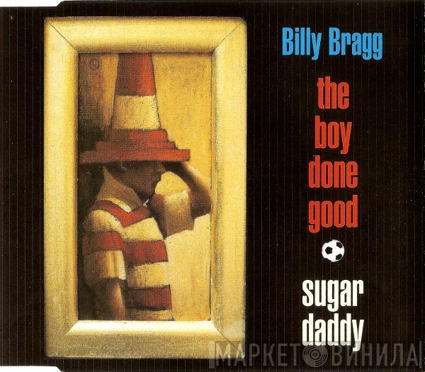  Billy Bragg  - The Boy Done Good / Sugar Daddy