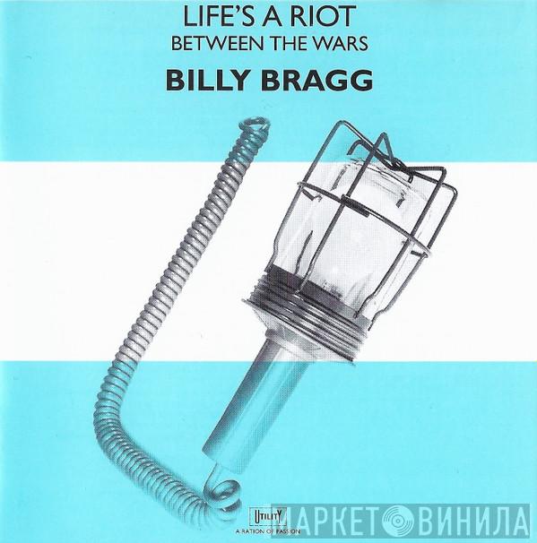 Billy Bragg - Life's A Riot / Between The Wars