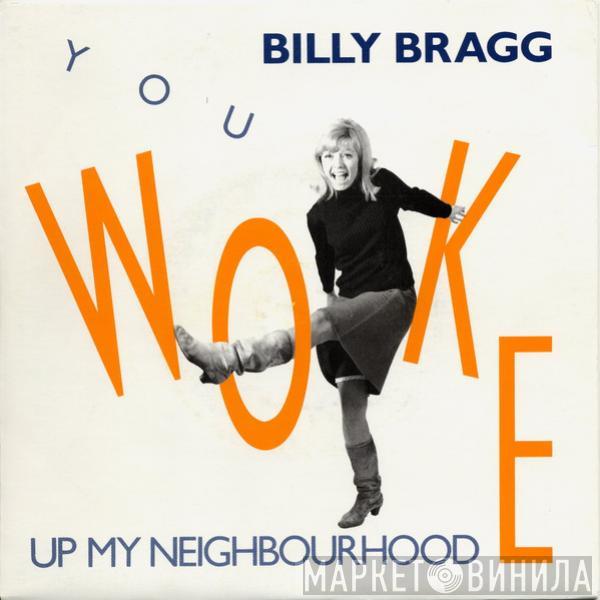  Billy Bragg  - You Woke Up My Neighbourhood