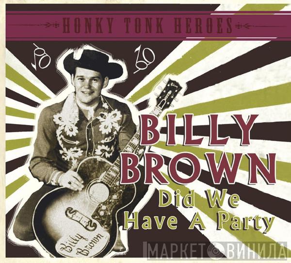 Billy Brown  - Did We Have A Party