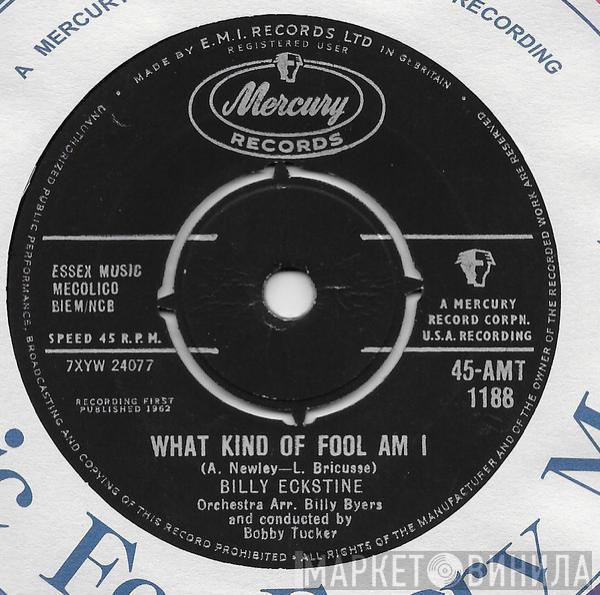 Billy Eckstine - What Kind Of Fool Am I