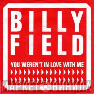 Billy Field - You Weren't In Love With Me