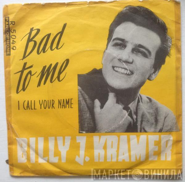  Billy J. Kramer & The Dakotas  - Bad To Me