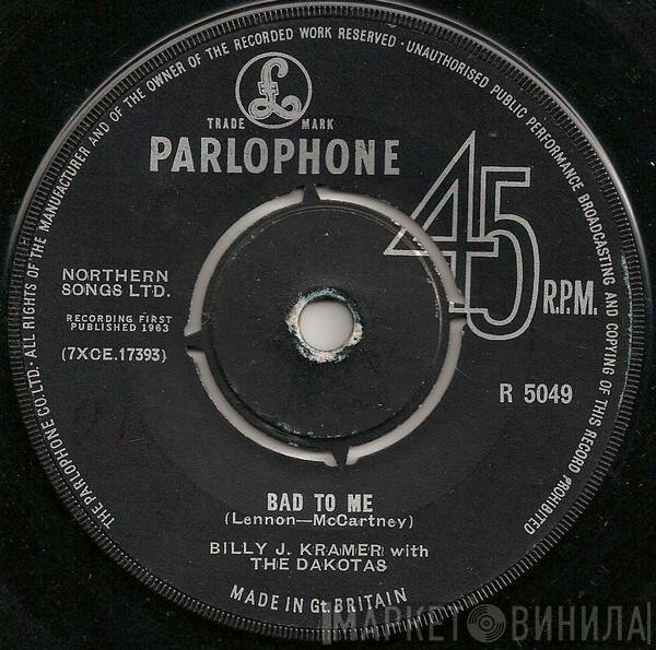  Billy J. Kramer & The Dakotas  - Bad To Me