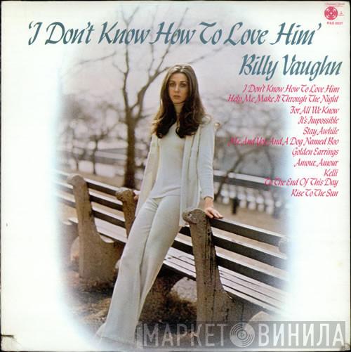  Billy Vaughn  - I Don't Know How To Love Him