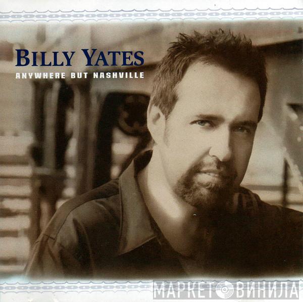 Billy Yates - Anywhere But Nashville