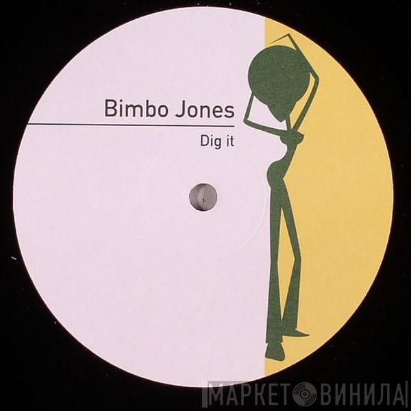 Bimbo Jones - Dig It