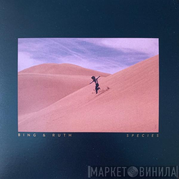 Bing And Ruth - Species