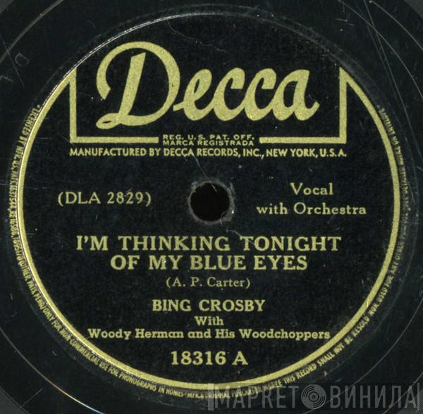 Bing Crosby, Woody Herman And His Woodchoppers - I'm Thinking Tonight Of My Blue Eyes / I Want My Mama