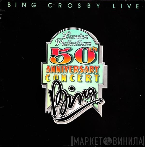Bing Crosby - Bing Crosby Live -  London Palladium 50th Anniversary Concert
