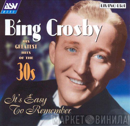 Bing Crosby - His Greatest Hits Of The Thirties: It's Easy To Remember