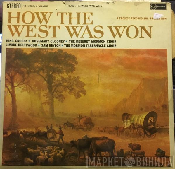 Bing Crosby, Rosemary Clooney, Jimmy Driftwood, Sam Hinton, The Tarrytown Trio, The Jack Halloran Singers, Mormon Tabernacle Choir, Deseret Mormon Choir - How The West Was Won