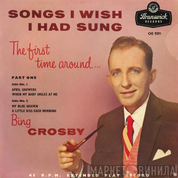 Bing Crosby - Songs I Wish I Had Sung The First Time Around... Part One