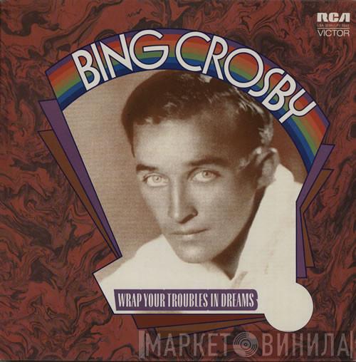 Bing Crosby - Wrap Your Troubles In Dreams