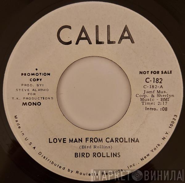  Bird Rollins  - Love Man From Carolina / She Needs Lovin' All The Time