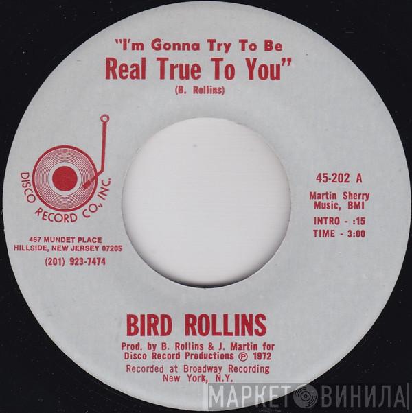 Bird Rollins - I'm Gonna Try To Be Real True To You