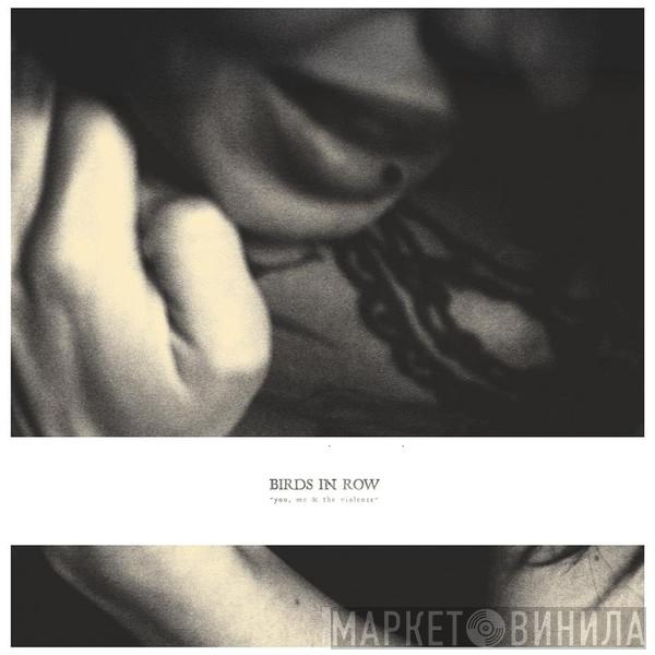 Birds In Row - You, Me & The Violence