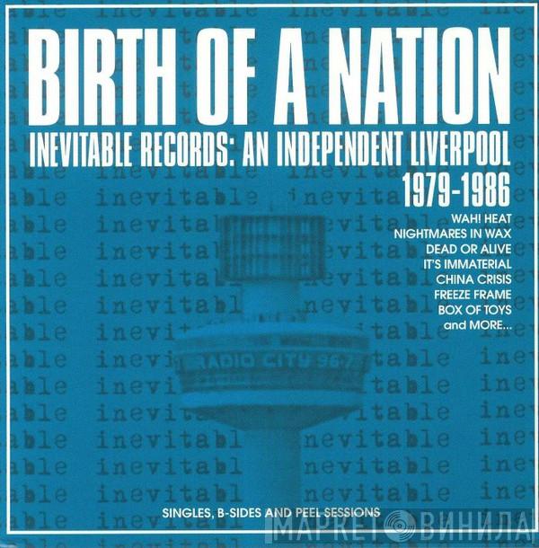  - Birth Of A Nation (Inevitable Records: An Independent Liverpool 1979-1986)