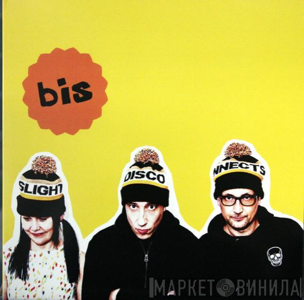 Bis - Slight Disconnects