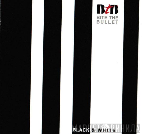Bite The Bullet  - Black & White 