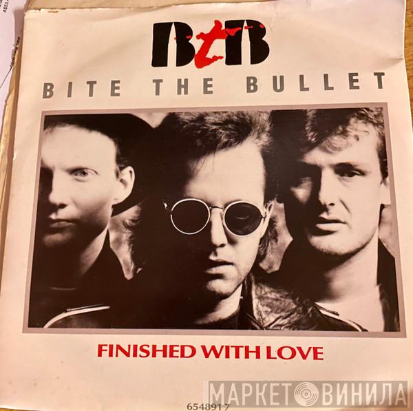 Bite The Bullet  - Finished With Love