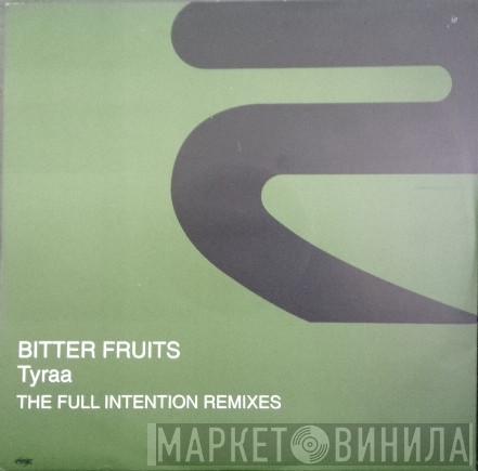Bitter Fruits - Tyraa (The Full Intention Remixes)