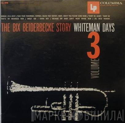 Bix Beiderbecke - The Bix Beiderbecke Story / Volume 3 - Whiteman Days