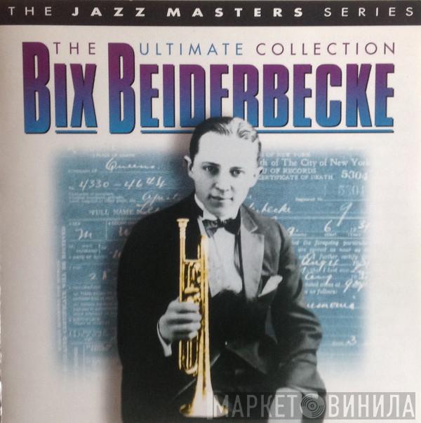 Bix Beiderbecke - The Ultimate Collection