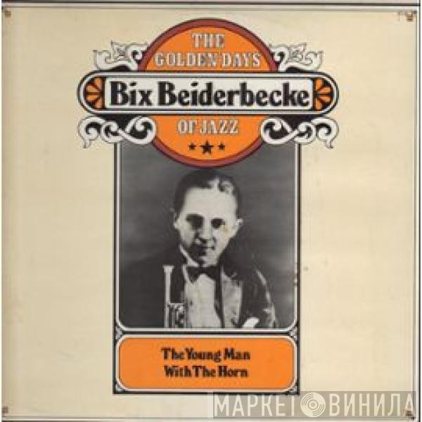 Bix Beiderbecke - The Young Man With The Horn