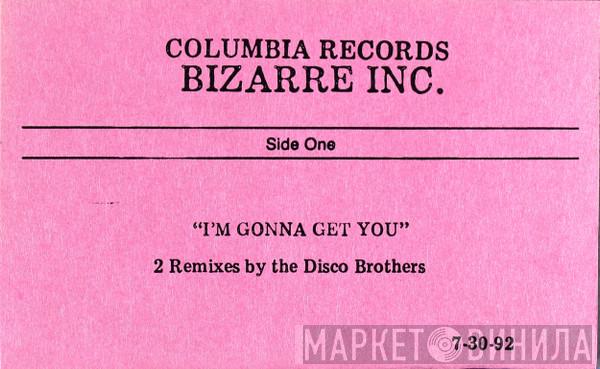  Bizarre Inc  - I'm Gonna Get You (2 Remixes By The Disco Brothers)