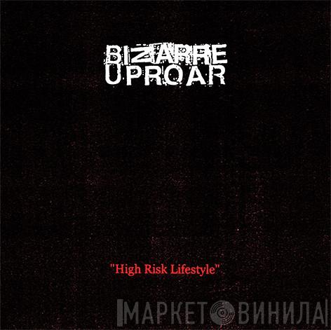 Bizarre Uproar - High Risk Lifestyle