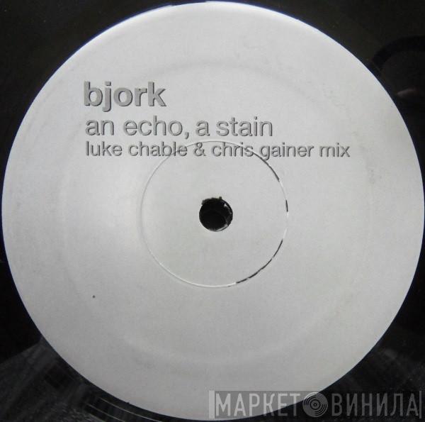 Björk - An Echo, A Stain (Luke Chable & Chris Gainer Mix)