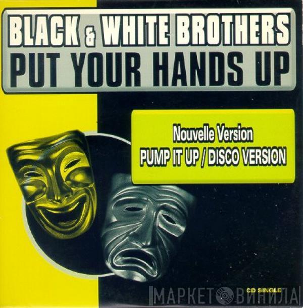  Black & White Brothers  - Put Your Hands Up (Nouvelle Version Pump It Up / Disco Version)