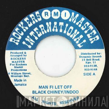 Black Chiney , Indoo  - Man Fi Let Off
