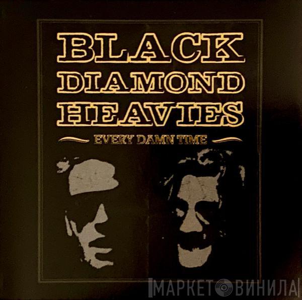 Black Diamond Heavies - Every Damn Time