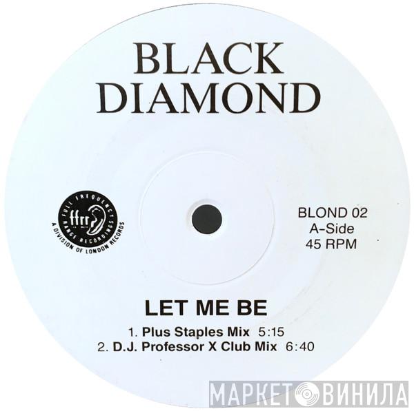  Black Diamond  - Let Me Be