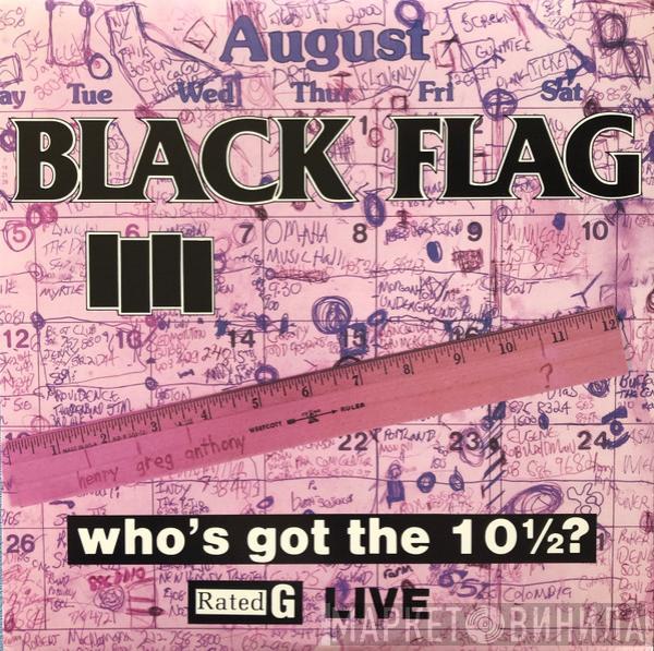 Black Flag - Who's Got The 10½?
