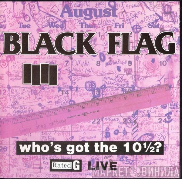  Black Flag  - Who's Got The 10½?