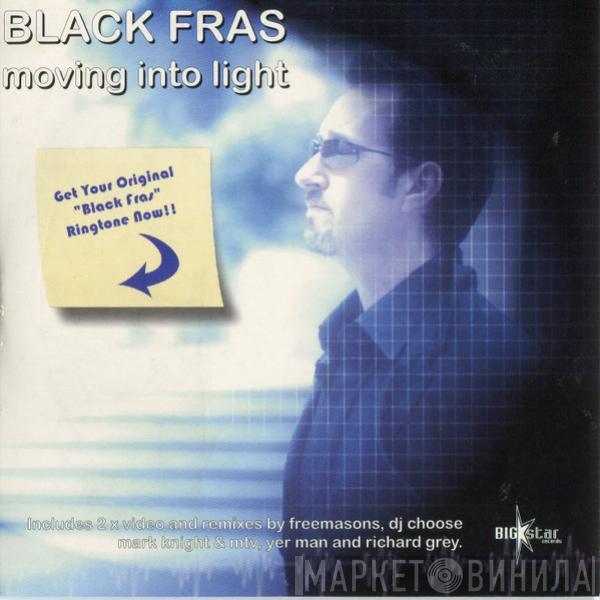  Black Fras  - Moving Into Light